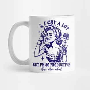 I Cry A Lot But I Am So Productive It's An Art Mug